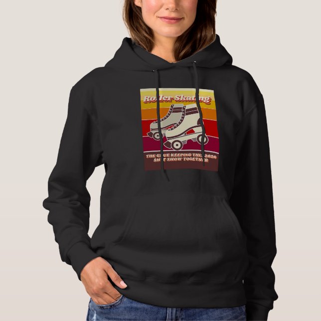 Roller Skating  Retro  Relatable 2020 Quote Hoodie (Front)