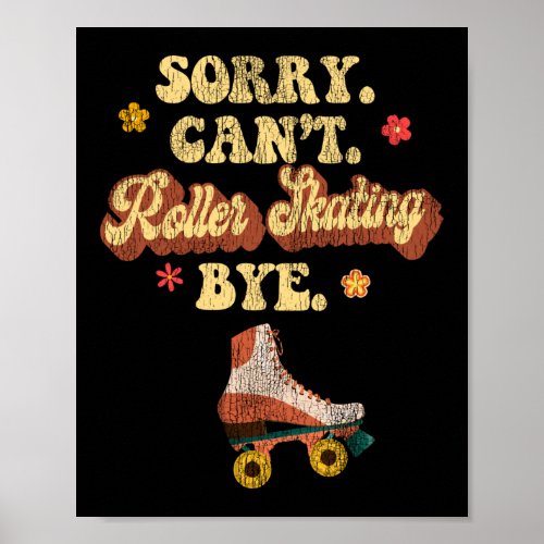 Roller Skating Sorry CanT Roller Skating Bye Poster