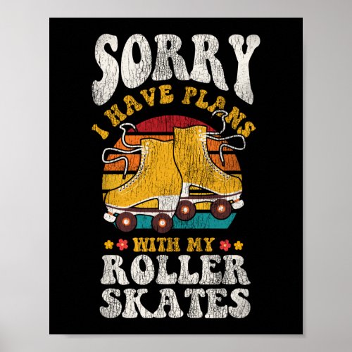 Roller Skating Sorry I CanT I Have Plans With My Poster