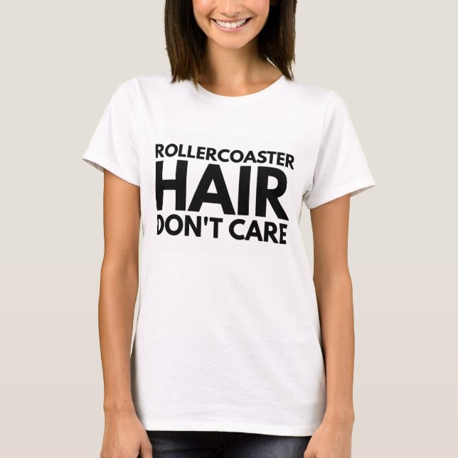 Rollercoaster Hair Don't Care T-Shirt (Front)