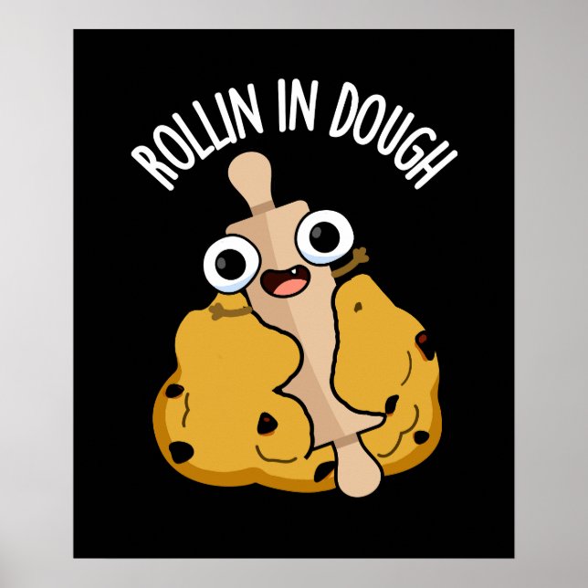 Rollin In Dough Funny Baking Pun Dark BG Poster (Front)