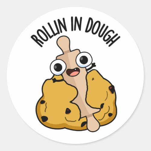 Rollin In Dough Funny Baking Puns  Classic Round Sticker