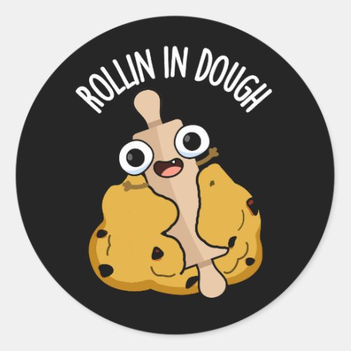 Rollin In Dough Funny Baking Puns Dark BG Classic Round Sticker
