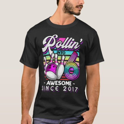 Rollin&#39; into 6 Awesome 2017 Retro Bowling 6th Birt T-Shirt