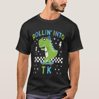 Rollin Into TK Dinosaur First Day of TK Kid Iu2019 T-Shirt