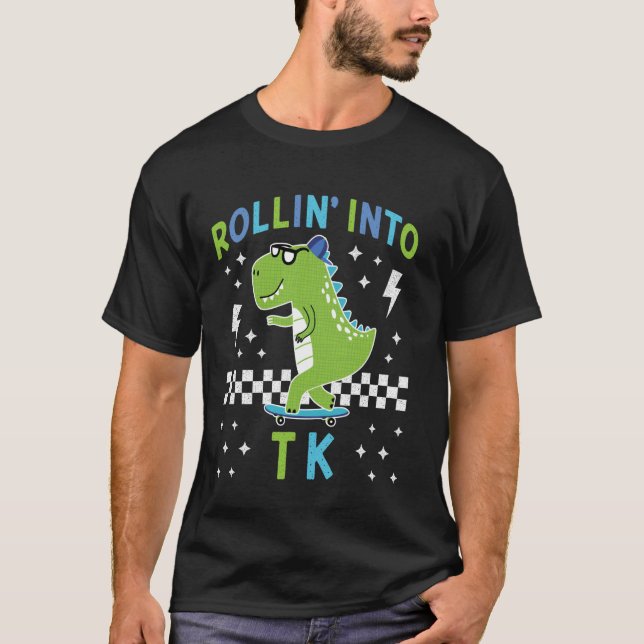 Rollin Into TK Dinosaur First Day of TK Kid Iu2019 T-Shirt (Front)