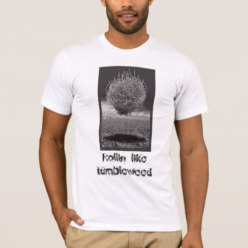 Rollin like tumbleweed T_Shirt