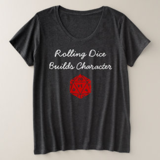 Rolling Dice Builds Character Plus Size T-Shirt