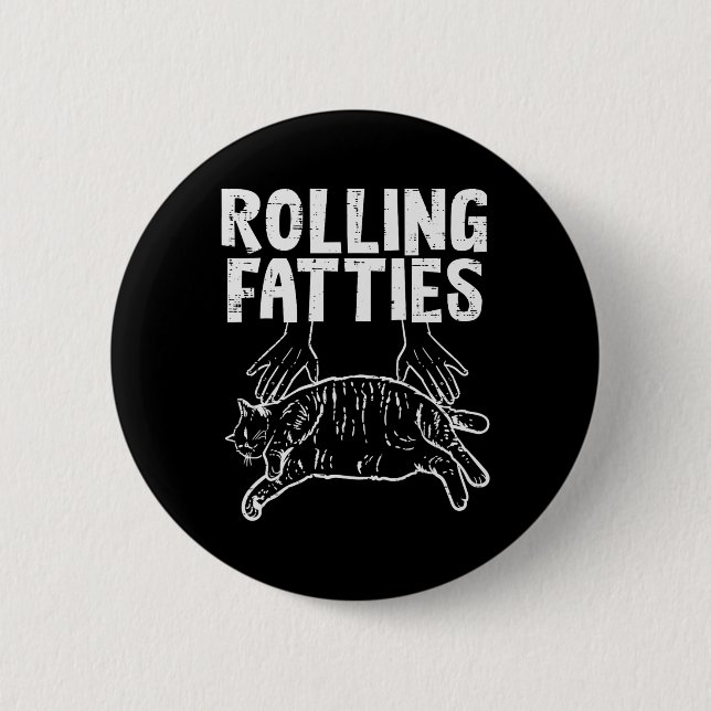 Rolling Fatties Cat Funny Fat Kitten Men Women Kid Button (Front)
