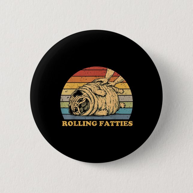 Rolling Fatties Dog Funny Pug Meme For Womes Men P Button (Front)