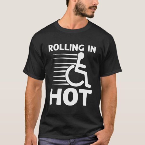 Rolling In Hot Handicapped Pwd Wheelchair T_Shirt