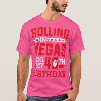 Rolling In Vegas For My 40th Birthday Casino  T-Shirt