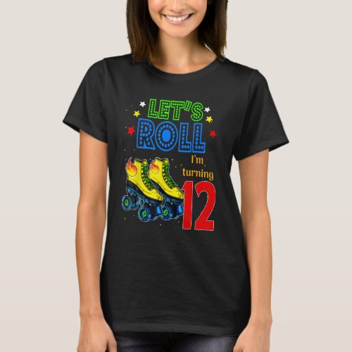 Rolling Into 12 years Let&#39;s Roll I&#39;m Turning 12 Ro T-Shirt