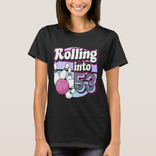 Rolling Into 53 Bowling 53rd Birthday T-Shirt