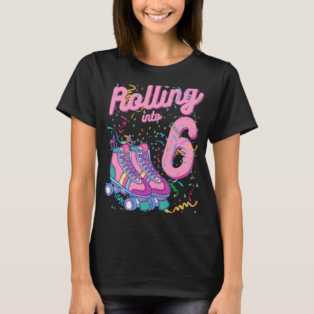 Rolling Into 6th Birthday Roller Skates 6 Years Ol T-Shirt (Front)