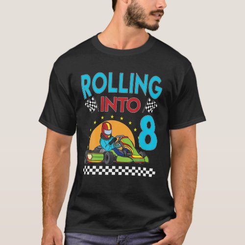 Rolling Into 8 Go Kart Racing Go_Kart 8Th Birthday T_Shirt