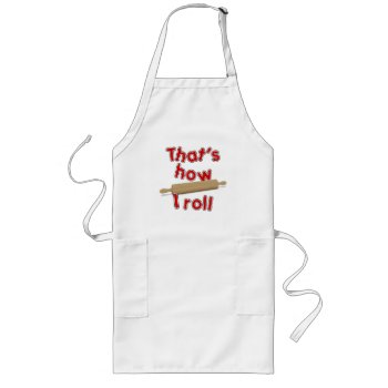 Rolling Pin  - That's How I Roll Long Apron by gravityx9 at Zazzle