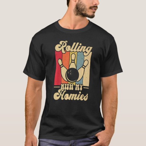 Rolling with My Homies  Bowling Bowlers Champion T T_Shirt