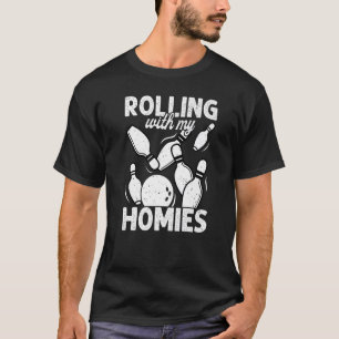 Rolling with My Homies Bowling Bowlers Champion T T-Shirt