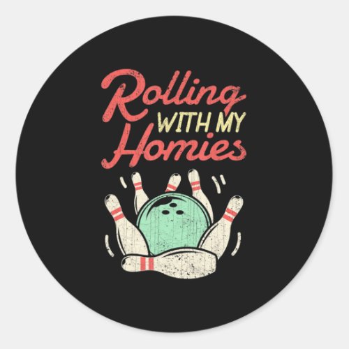 Rolling with my Homies  Bowling Bowlers Fun Gift  Classic Round Sticker