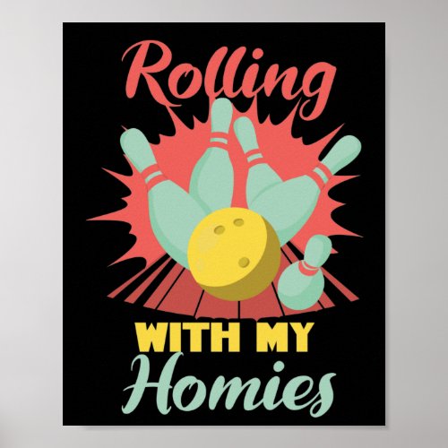 Rolling with my Homies Bowling Skittles Bowler Poster
