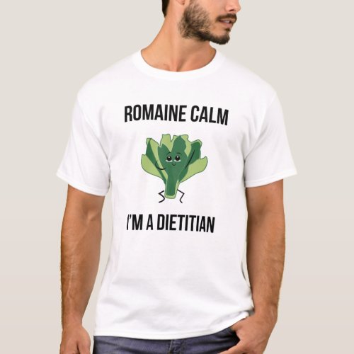 Romaine Calm Iâm A Dietitian T_Shirt