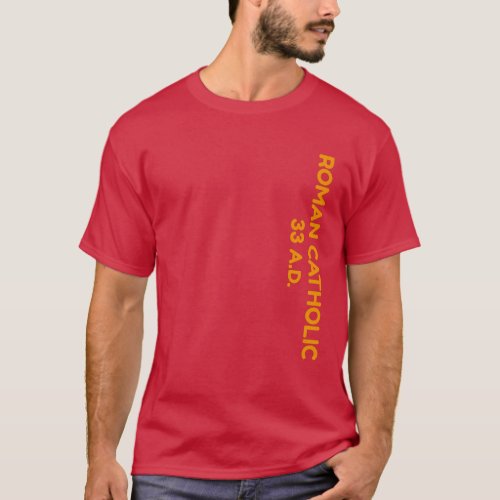 Roman Catholic 33 AD T_Shirt