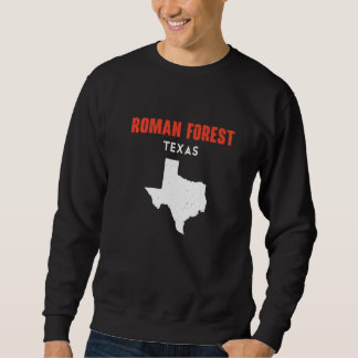 Roman Forest Texas USA State America Travel Texas Sweatshirt