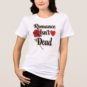 "Romance Isn't Dead" with Red Rose and Heart Tri-Blend Shirt