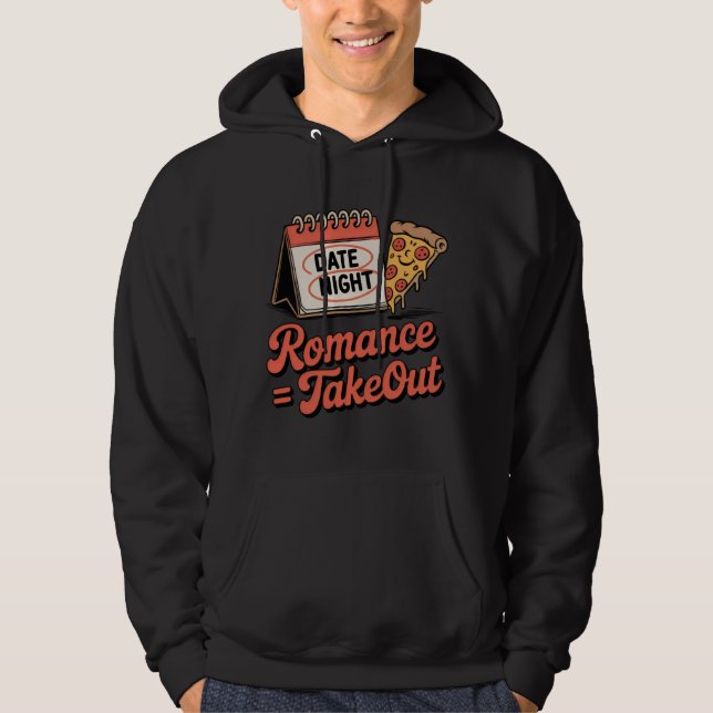 Romance = Takeout | Funny Pizza Date Night Design  Hoodie (Front)