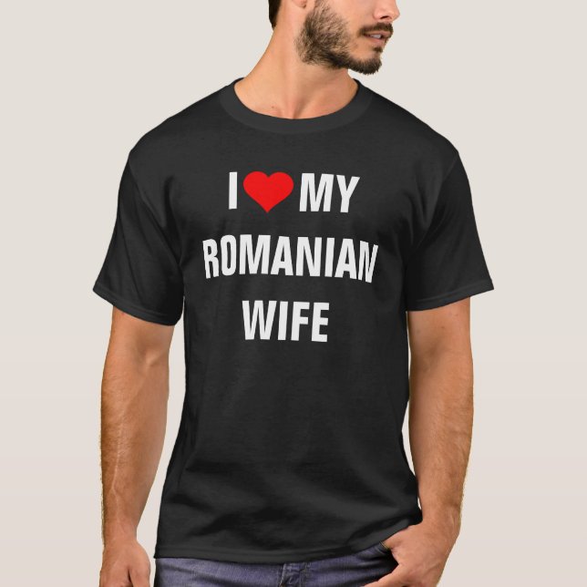 ROMANIA: I Love My Romanian Wife t-shirt (Front)
