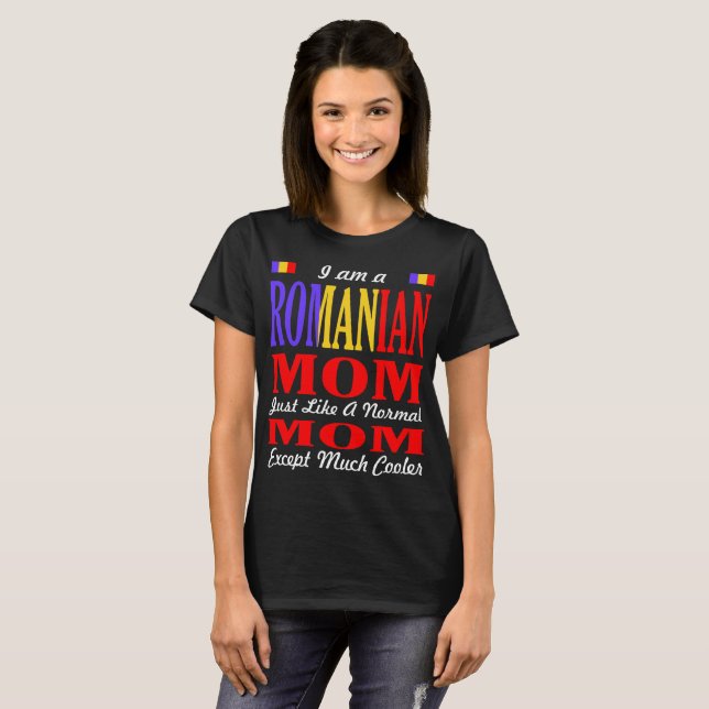 Romanian Mom Like Normal Mom Much Cooler Tshirt (Front Full)