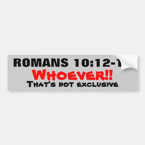 Romans 10 12_13 Jesus is Not Exclusive Bumper Sticker