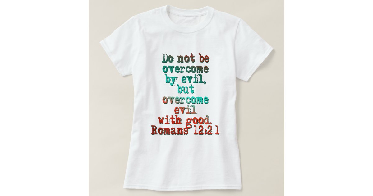 Romans 12:21 T-Shirt | Zazzle