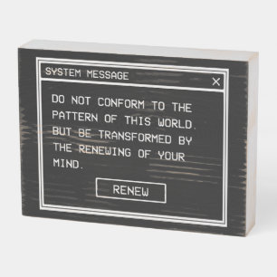 Romans 12:2 Black and White Computer Alert Window Wooden Box Sign