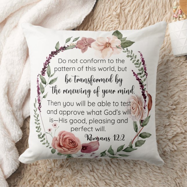 Romans 12:2 Do not conform to the pattern Floral Throw Pillow (Blanket)