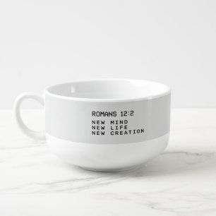 Romans 12:2 New Mind Life Creation Minimalist Soup Mug