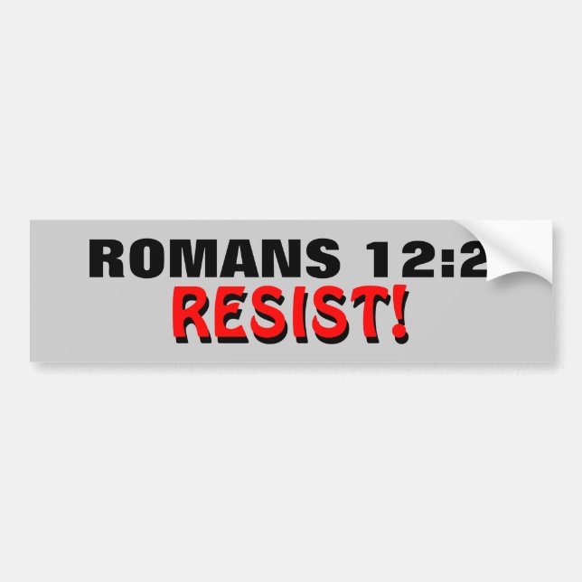 Romans 12:2 Resist! Bumper Sticker (Front)