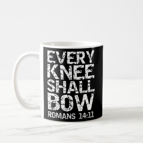 Romans 14 11 Quote Bold Distressed Every Knee Shal Coffee Mug