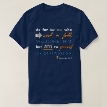 Romans 14:1  Christian Bible Verse Inspirational T-shirt by hkimbrell at Zazzle
