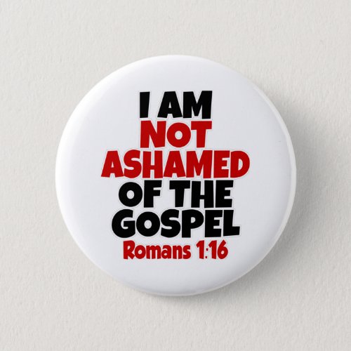 Romans 1_16 I am not ashamed of the gospel Button
