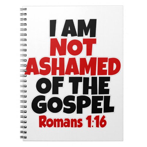 Romans 1_16 I am not ashamed of the gospel Notebook