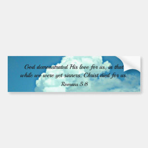 Romans 5:8 God demonstrated His love for us... Bumper Sticker