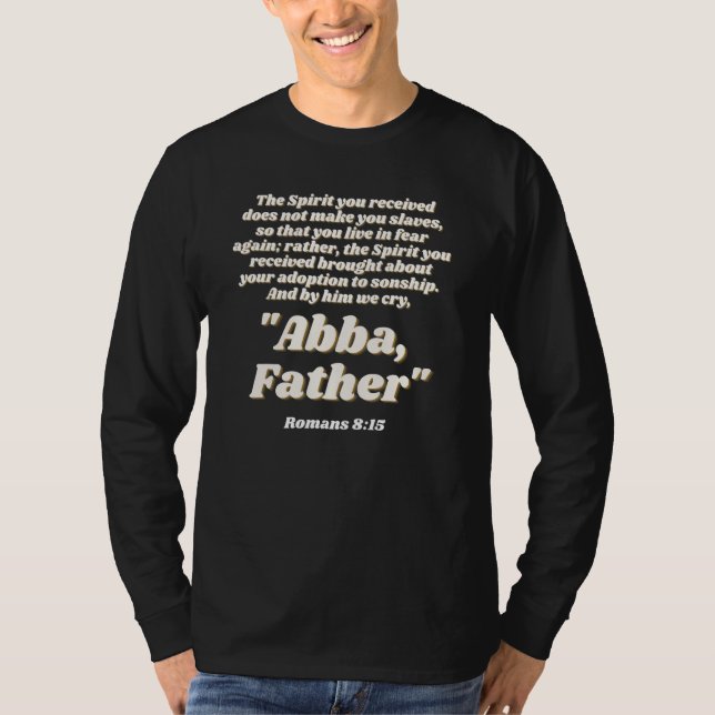 Romans 815 And by him we cry Abba Father Christian T-Shirt (Front)