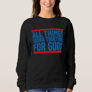 Romans 828 All Things Work Bible Verse Sweatshirt