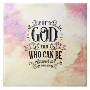 Romans 8:31 If God is for us who can be against us Ceramic Tile