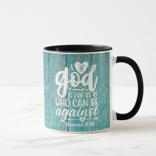 Romans 831 If God is for us who can be against us Mug