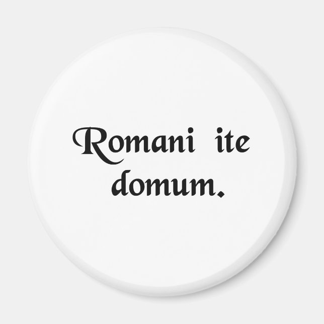 Romans go home. magnet (Front)