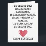 Romantic Birthday Card for Wife – I’d Choose You<br><div class="desc">Romantic Birthday Love Card “I’d Choose You in 100 Lifetimes” Heartfelt Husband or wife Folded Greeting Card ____________________________________ Celebrate his special day with a deeply meaningful message that speaks straight from the heart. This romantic birthday card featuring the phrase “I’d choose you, in 100 lifetimes” is designed to express unconditional...</div>