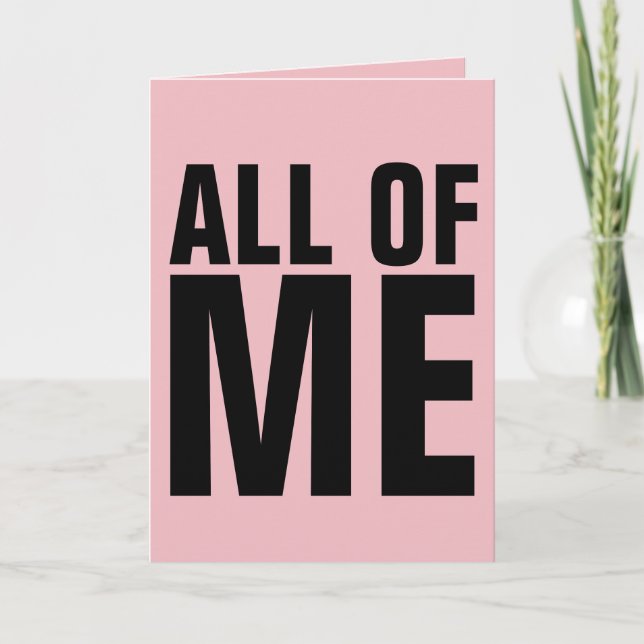 ROMANTIC BIRTHDAY CARDS, ALL OF ME LOVES ALL YOU CARD (Front)